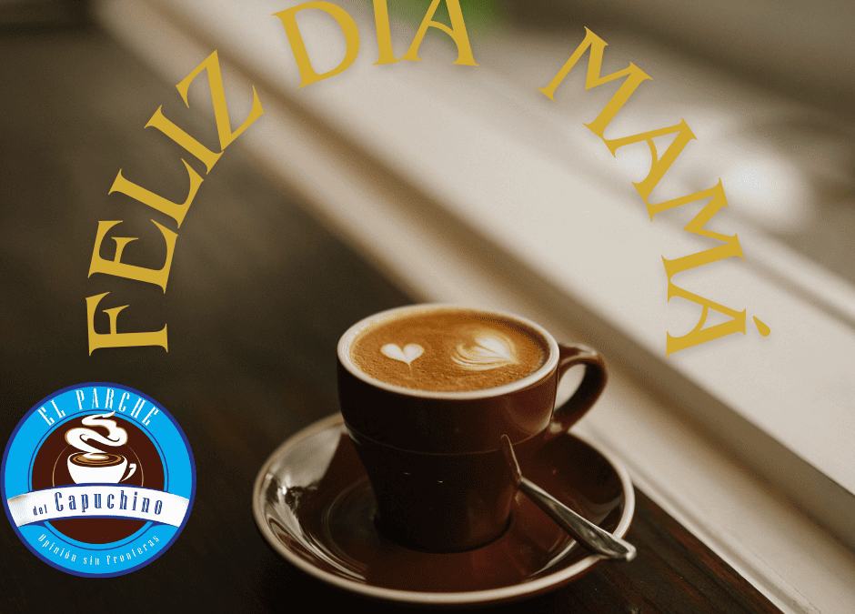 ¡FELIZ DÍA MAMÁ!