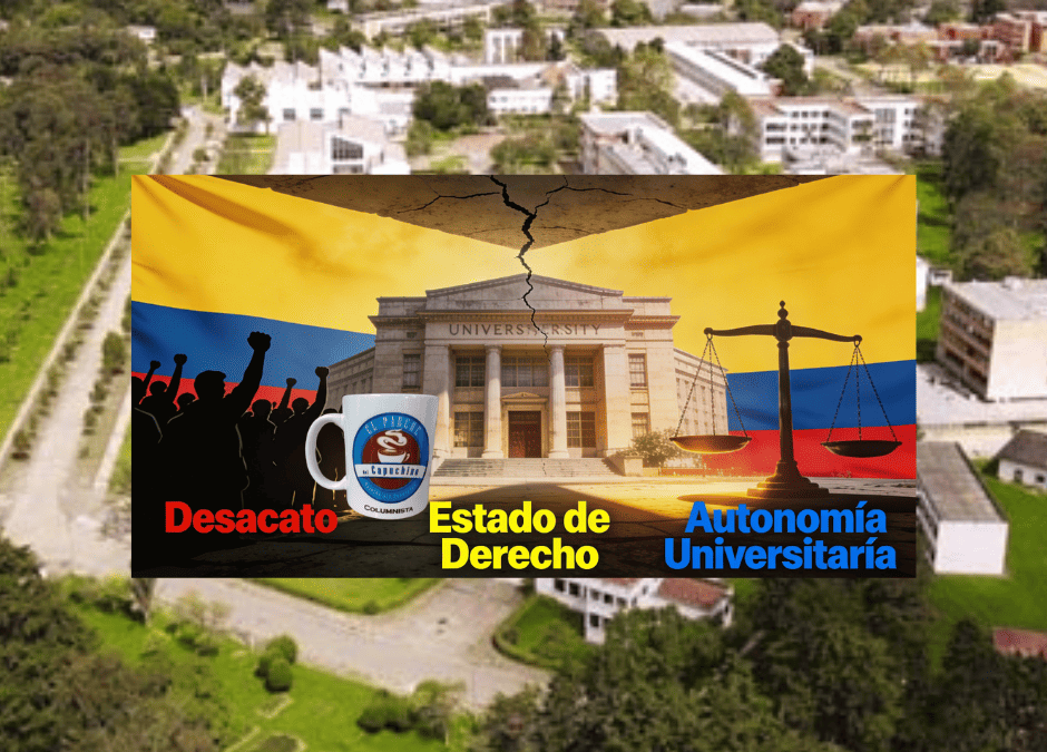 LA CRISIS DE LA UNIVERSIDAD NACIONAL: ENTRE EL DESACATO Y LA TOMA